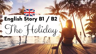 INTERMEDIATE ENGLISH STORY ☀️ The Holiday 🤿 Level 3  4  B1  B2  British Accent with Subtitles [upl. by Mandel444]