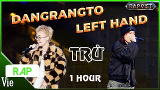 1 HOUR TRỪ  Dangrangto LEFT HAND cháy trên con beat chiến tại vòng đối đầu  RAP VIỆT 2024 [upl. by Rhu]