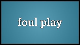 Foul play Meaning [upl. by Naihs]