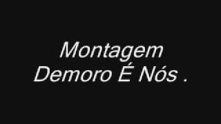 Montagem  Demoro é Nós [upl. by Alyehc]