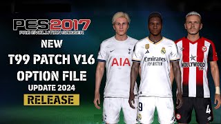 PES 2017 NEW T99 PATCH V16 OPTION FILE UPDATE 2024 [upl. by Venu75]