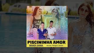 Piscininha Amor  Whadi Gama  Thiago e Junior [upl. by Drus]