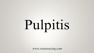 How To Say Pulpitis [upl. by Asenej339]