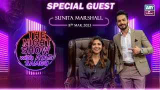 The Night Show with Ayaz Samoo  Sunita Marshall  Episode 20  11th March 2023  ARY Zindagi [upl. by Fortuna]