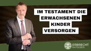 Wie kann man im Testament die erwachsenen Kinder versorgen [upl. by Anitnatsnok]