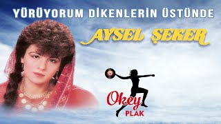 Aysel Şeker  Yürüyorum Dikenlerin Üstüne [upl. by Estus]