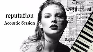 Reputation Album Acoustic Session  Taylor Swift  Full Piano Album [upl. by Ennyleuqcaj]