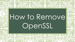 How to Remove OpenSSL [upl. by Ativel]