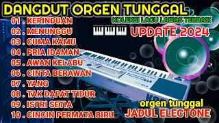 ORGEN TUNGGAL DANGDUT ELECTONE 2024 ORIGINAL FULL ALBUM TERBAIKKOLEKSI LAGU LAWAS TERPOPULER [upl. by Samalla148]