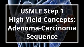 USMLE Step 1 High Yield Concepts AdenomaCarcinoma Sequence [upl. by Reneta903]