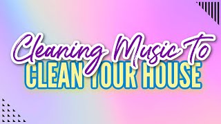 MUSIC TO CLEAN UP HOUSE  CLEANING MUSIC MOTIVATION  CLEAN WITH ME PLAYLIST  POWER HOUR [upl. by Nuahsad464]