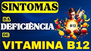 SINTOMAS DE DEFICIÊNCIA DE VITAMINA B12 E CAUSAS DA DEFICIÊNCIA DE VITAMINA B12 [upl. by Jacqueline801]