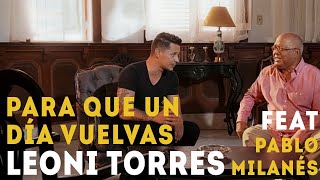 Leoni Torres y Pablo Milanés  Para Que Un Día Vuelvas Video Oficial [upl. by Kaule569]