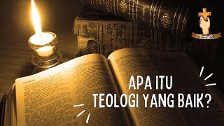 APA ITU TEOLOGI YANG BAIK [upl. by Selma]