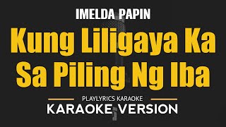 Kung Liligaya Ka Sa Piling Ng Iba  Imelda Papin OPM HD Karaoke [upl. by Nemracledairam]