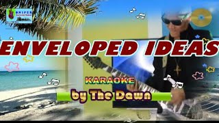 ENVELOPED IDEAS karaoke by The Dawn [upl. by Swithbart]