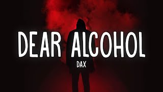 Dax  Dear Alcohol Lyrics [upl. by Dunlavy]