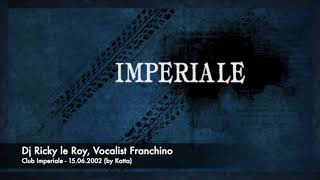 Club Imperiale  15062002  Dj Ricky le Roy vocalist Franchino by Katta [upl. by Elnore871]