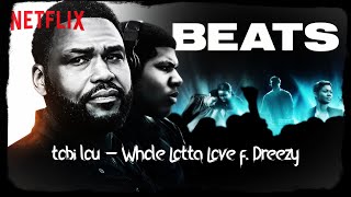 Netflix Original BEATS  tobi lou  Whole Lotta Love FT Dreezy [upl. by Hacker]