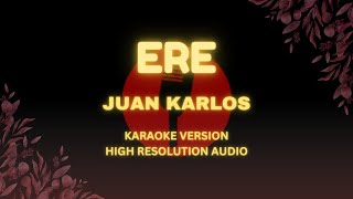 ERE  Juan Karlos Karaoke Version HiRes Audio [upl. by Clova]