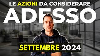 Le AZIONI da prendere in considerazione a SETTEMBRE 2024 investimenti finanza finanzapersonale [upl. by Clareta]