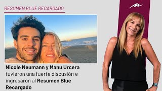 Nicole Neumann y Manu Urcera tuvieron una fuerte discusión e ingresaron al Resumen Blue Recargado [upl. by Gyatt]