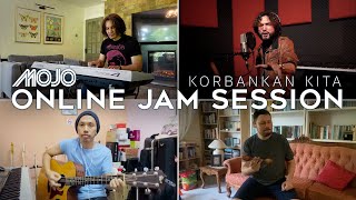 MOJO  Korbankan Kita Online Jam Session [upl. by Aspasia]