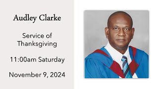 Audley Clarke Service of Thanksgiving 1100am Saturday November 9 2024 [upl. by Zosi866]