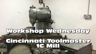 Cincinnati Toolmaster 1c mill on Workshop Wednesday [upl. by Einhorn106]