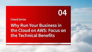 Why Run Your Business in the Cloud on AWS Focus on the Technical Benefits  Cloud Series – Part 4 [upl. by Nairdad]