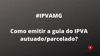 ipvamg ipva2020  Como emitir a guia para pagamento IPVA autuadoparcelado em MG [upl. by Elga]