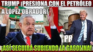 AMLO NO PODRÁ BAJAR LA GASOLINA POR CULPA DE DONALD TRUMP ¡PIDIÓ QUE BAJE EL PETROLEO [upl. by Jeminah]