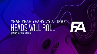 Yeah Yeah Yeahs vs ATrak  Heads Will Roll Jonas Aden Remix [upl. by Bearnard]