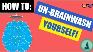 UNBRAINWASH yourself In 5 simple steps [upl. by Aeila]