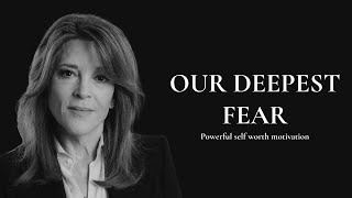 Our Deepest Fear  Marianne Williamson Powerful Self Worth Motivation [upl. by Glimp]