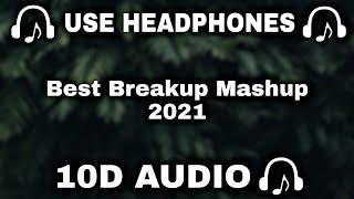 10D AUDIO Best Breakup Mashup 2021  10D Sad Songs  10D Romantic Breakup Mashup Song  10D SOUNDS [upl. by Erlewine202]