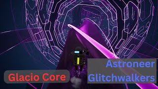 Astroneer Glitchwalkers  Glacio Core  EP36 [upl. by Gar]