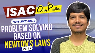 Problem Based On Newtons Law  part 2  ISAC OP Series  JEE Mains amp Advanced  NLM Lec 04 physics [upl. by Doehne445]