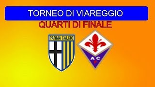 TORNEO DI VIAREGGIO  PARMA  FIORENTINA  QUARTI DI FINALE [upl. by Sydel]