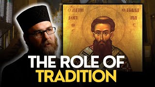 The Role of Tradition in Orthodoxy [upl. by Lewan]