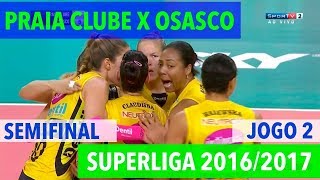 Praia Clube x Osasco  Semifinal JOGO 2  Superliga de Vôlei Feminino 20162017 [upl. by Eceinej]