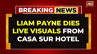 Liam Payne Death News LIVE Live Visuals From Casa Sur Hotel Where Liam Died  India Today LIVE [upl. by Myrta]