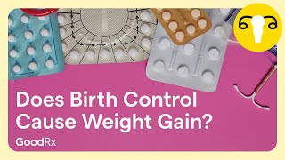 Does Birth Control Make You Gain Weight An OBGYN Answers  GoodRx [upl. by Eenaj]