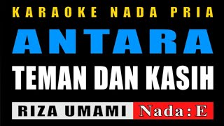 KARAOKE ANTARA TEMAN DAN KASIH NADA PRIA  RIZA UMAMI [upl. by Doble]