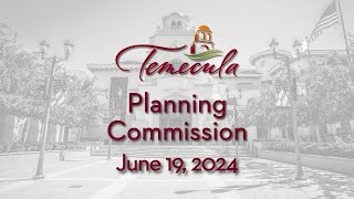 Temecula Planning Commission Meeting  June 19 2024 [upl. by Osnola]