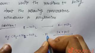 Write the reactions to bring about the following conversions Nitroalkane to Alkylamine  CLAS [upl. by Akeimahs]