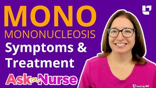 Mononucleosis quotMONOquot Symptoms amp Treatments  Ask A Nurse  LevelUpRN [upl. by Knitter228]