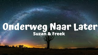 Suzan amp Freek  Onderweg Naar Later Lyrics [upl. by Aivitnahs895]