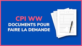 CPI WW  quels sont les documents nécessaires [upl. by Kowalski]