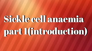 sickle cell anaemia part 1 introduction [upl. by Winterbottom]